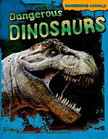 Dangerous Dinosaurs - Tom Jackson