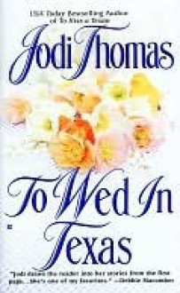 To Wed in Texas (Texas Brothers, #3) - Jodi Thomas