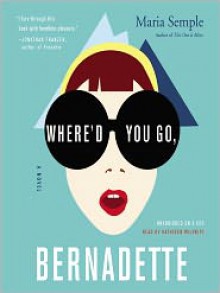 Where'd You Go, Bernadette (Audio) - Maria Semple