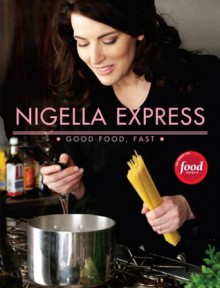 Nigella Express: Good Food, Fast - Nigella Lawson