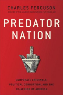 Inside Job: The Rogues Who Turned Finance Into A Criminal Enterprise And How They Hijacked The United States - Charles Ferguson, Rob Shapiro