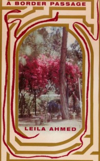 A Border Passage: From Cairo To America A Woman's Journey - Leila Ahmed