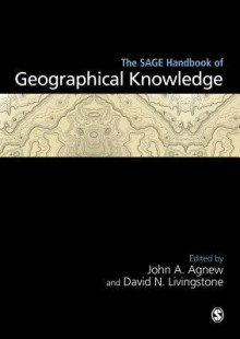 The Sage Handbook of Geographical Knowledge - John A. Agnew, David N. Livingstone