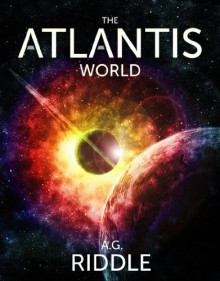 The Atlantis World (The Origin Mystery, Book 3) - A.G. Riddle