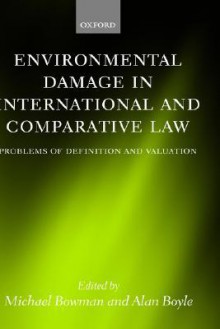 Environmental Damage in International and Comparative Law: Problems of Definition and Valuation - Alan Boyle