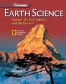 Earth Science: Geology, the Environment, and the Universe, Student Edition - Glencoe McGraw-Hill