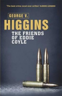 The Friends of Eddie Coyle - George V. Higgins