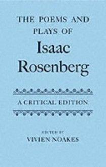 The Poems and Plays of Isaac Rosenberg: A Critical Edition (Oxford English Texts) - Vivien Noakes