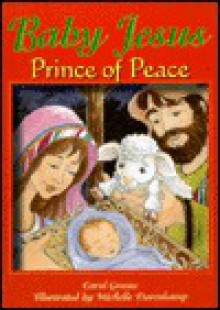 Baby Jesus, Prince of Peace: Luke 2:1-16 for Children - Carol Greene