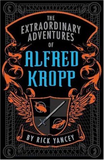 The Extraordinary Adventures of Alfred Kropp (Alfred Kropp Adventures) - 'Richard Yancey', 'Rick Yancey'