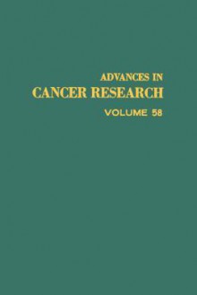 Advances in Cancer Research, Volume 58 - George F. Vande Woude, George Klein