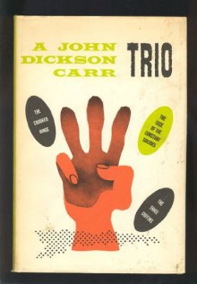 A John Dickson Carr Trio, Including: The Three Coffins; The Crooked Hinge; and The Case of the Constant Suicides - John Dickson Carr