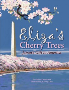 Eliza's Cherry Trees: Japan's Gift to America - Andrea Zimmerman, Ju-Hong Chen