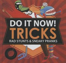 Do It Now!: Tricks: Rad Stunts & Sneaky Pranks - Sarah Hines Stephens, Bethany Mann