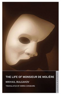 The Life of Monsieur de Moliere - Mikhail Bulgakov, Mirra Ginsburg