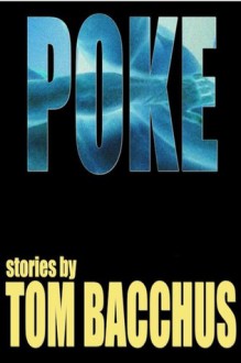 Poke: stories - Tom Bacchus