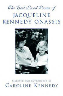 The Best Loved Poems of Jacqueline Kennedy Onassis - Caroline Kennedy, Jacqueline Kennedy Onassis, Caroline Kennedy