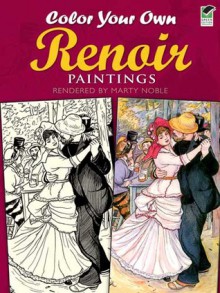 Color Your Own Renoir Paintings - Pierre-Auguste Renoir, Marty Noble