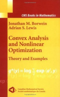 Convex Analysis and Nonlinear Optimization: Theory and Examples (CMS Books in Mathematics) - Jonathan Borwein, Adrian S. Lewis