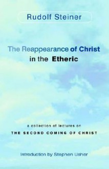 The Reappearance of Christ in the Etheric - Rudolf Steiner