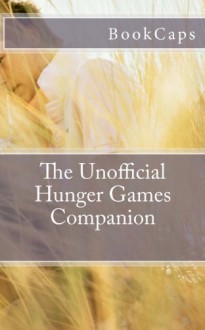 The Unofficial Hunger Games Companion: A Bookcaps Study Guide - BookCaps