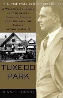 Tuxedo Park: Robert Oppenheimer and the Secret City of Los Alamos - Jennet Conant