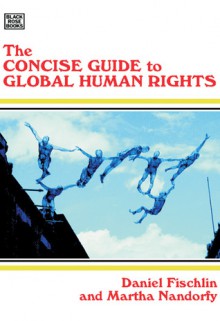 The Concise Guide to Global Human Rights - Daniel Fischlin