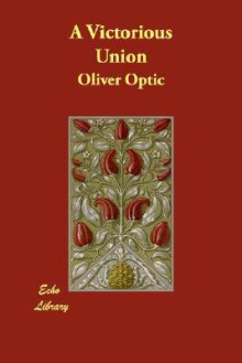 A Victorious Union - Oliver Optic