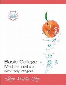 Basic College Mathematics with Early Integers Value Pack (Includes Math Study Skills & CD Lecture Series ) - Elayn Martin-Gay