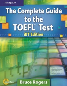 The Complete Guide to the TOEFL Test: iBT Edition, Text/CD-ROM/Online Tutorial - Bruce Rogers