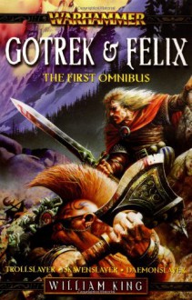 Gotrek & Felix: The First Omnibus - William King