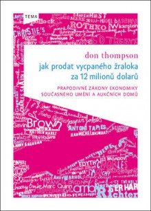 Jak prodat vycpaného žraloka za 12 milionů dolarů - Don Thompson, Alice Hyrmanová McElveen