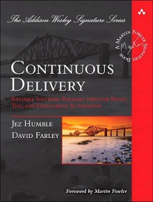 Continuous Delivery: Reliable Software Releases Through Build, Test, and Deployment Automation - David Farley, Jez Humble