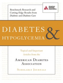 Diabetes and Hypoglycemia: Topical and Important Articles from the American Diabetes Association Scholarly Journals - American Diabetes Association