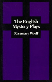 The English Mystery Plays - Rosemary Woolf