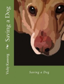 Saving a Dog - Vicky Kaseorg