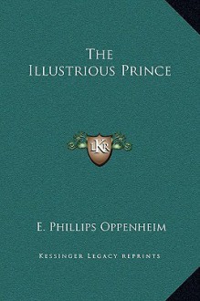 The Illustrious Prince - E. Phillips Oppenheim