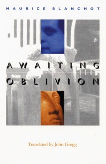 Awaiting Oblivion (French Modernist Library Series) - Maurice Blanchot, John Robert Gregg