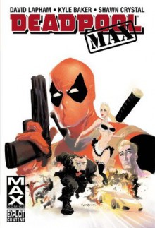 Deadpool Max - David Lapham, Kyle Baker, Shawn Crystal