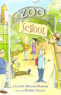 Zoo School - Laurie Miller Hornik, Debbie Tilley