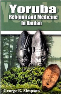 Yoruba: Religion and Medicine in Ibadan - George Simpson