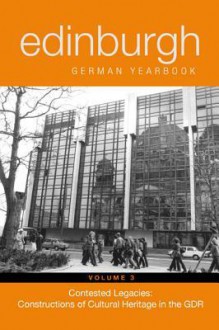 Edinburgh German Yearbook, Volume 3: Contested Legacies: Constructions of Cultural Heritage in the GDR - Matthew Philpotts, Sabine Rolle