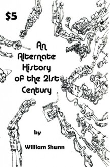 An Alternate History of the 21st Century - William Shunn