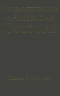 Fundamentalism and American Culture - George M. Marsden