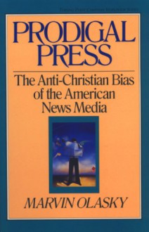 Prodigal Press: The Anti-Christian Bias of the American News Media (Turning Point Christian Worldview Series) - Marvin Olasky