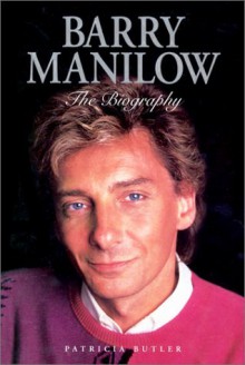 Barry Manilow: The Biography - Patricia Butler