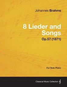 8 Lieder and Songs - For Solo Piano Op.57 (1871) - Johannes Brahms