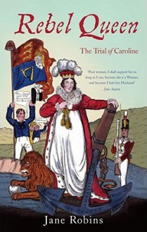 Rebel Queen: The Trial Of Caroline - Jane Robins