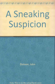 A Sneaking Suspicion - John Dickson