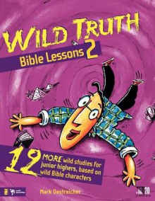 Wild Truth Bible Lessons 2 - Mark Oestreicher